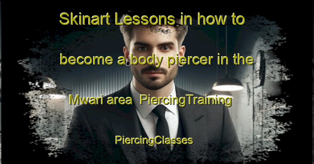 Skinart Lessons in how to become a body piercer in the Mwari area | PiercingTraining | PiercingClasses | SkinartTraining-Nigeria