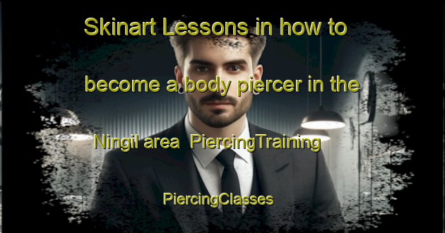 Skinart Lessons in how to become a body piercer in the Ningil area | PiercingTraining | PiercingClasses | SkinartTraining-Nigeria