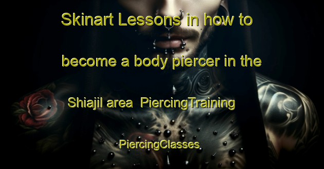 Skinart Lessons in how to become a body piercer in the Shiajil area | PiercingTraining | PiercingClasses | SkinartTraining-Nigeria