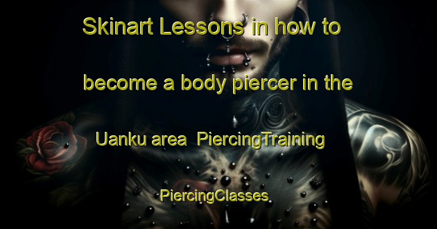 Skinart Lessons in how to become a body piercer in the Uanku area | PiercingTraining | PiercingClasses | SkinartTraining-Nigeria