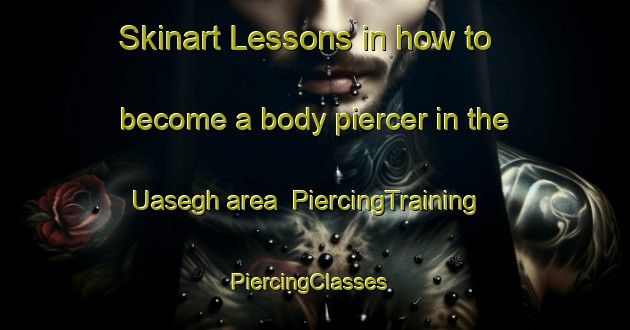 Skinart Lessons in how to become a body piercer in the Uasegh area | PiercingTraining | PiercingClasses | SkinartTraining-Nigeria