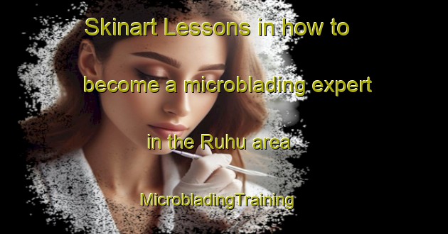 Skinart Lessons in how to become a microblading expert in the Ruhu area | MicrobladingTraining | MicrobladingClasses | SkinartTraining-Nigeria