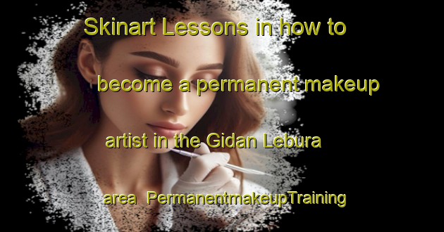 Skinart Lessons in how to become a permanent makeup artist in the Gidan Lebura area | PermanentmakeupTraining | PermanentmakeupClasses | SkinartTraining-Nigeria