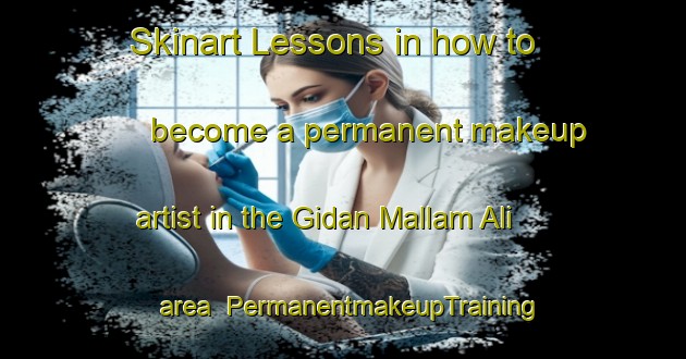 Skinart Lessons in how to become a permanent makeup artist in the Gidan Mallam Ali area | PermanentmakeupTraining | PermanentmakeupClasses | SkinartTraining-Nigeria