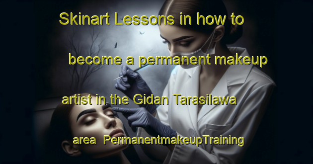 Skinart Lessons in how to become a permanent makeup artist in the Gidan Tarasilawa area | PermanentmakeupTraining | PermanentmakeupClasses | SkinartTraining-Nigeria