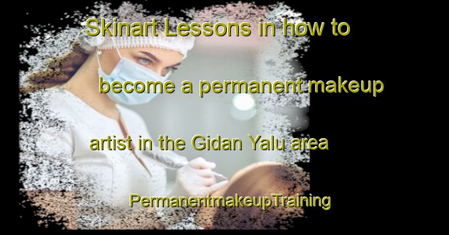 Skinart Lessons in how to become a permanent makeup artist in the Gidan Yalu area | PermanentmakeupTraining | PermanentmakeupClasses | SkinartTraining-Nigeria