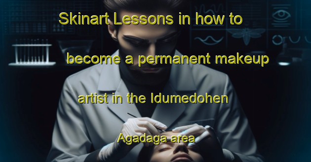 Skinart Lessons in how to become a permanent makeup artist in the Idumedohen Agadaga area | PermanentmakeupTraining | PermanentmakeupClasses | SkinartTraining-Nigeria