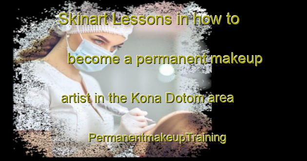 Skinart Lessons in how to become a permanent makeup artist in the Kona Dotom area | PermanentmakeupTraining | PermanentmakeupClasses | SkinartTraining-Nigeria