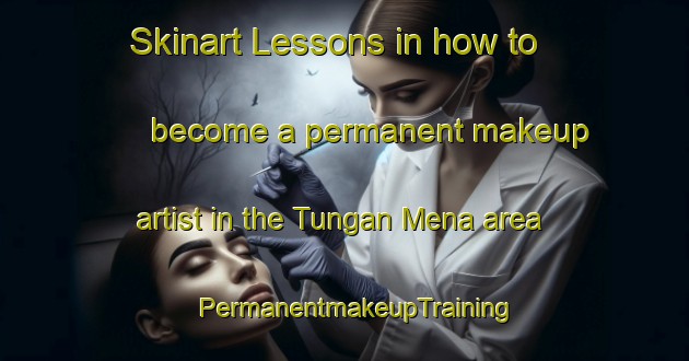 Skinart Lessons in how to become a permanent makeup artist in the Tungan Mena area | PermanentmakeupTraining | PermanentmakeupClasses | SkinartTraining-Nigeria