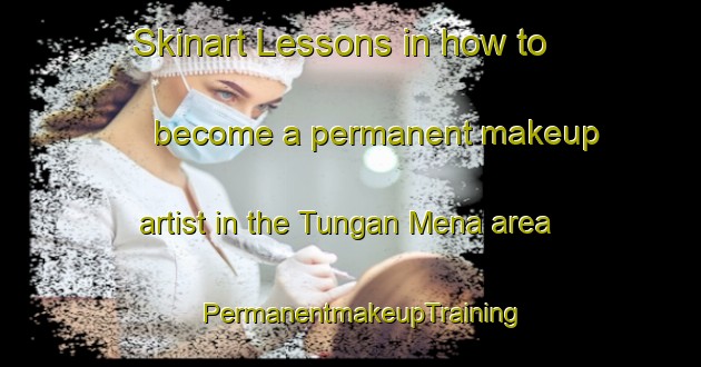 Skinart Lessons in how to become a permanent makeup artist in the Tungan Mena area | PermanentmakeupTraining | PermanentmakeupClasses | SkinartTraining-Nigeria