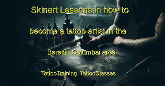 Skinart Lessons in how to become a tattoo artist in the Barakin Columbai area | TattooTraining | TattooClasses | SkinartTraining-Nigeria