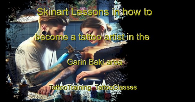 Skinart Lessons in how to become a tattoo artist in the Garin Baki area | TattooTraining | TattooClasses | SkinartTraining-Nigeria