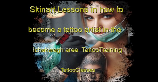 Skinart Lessons in how to become a tattoo artist in the Ichakwagh area | TattooTraining | TattooClasses | SkinartTraining-Nigeria