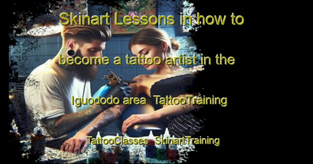 Skinart Lessons in how to become a tattoo artist in the Iguododo area | TattooTraining | TattooClasses | SkinartTraining-Nigeria
