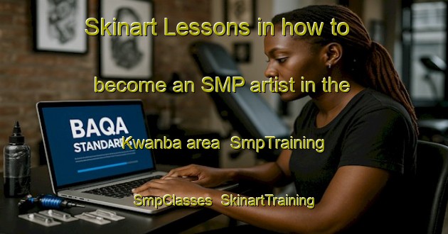 Skinart Lessons in how to become an SMP artist in the Kwanba area | SmpTraining | SmpClasses | SkinartTraining-Nigeria