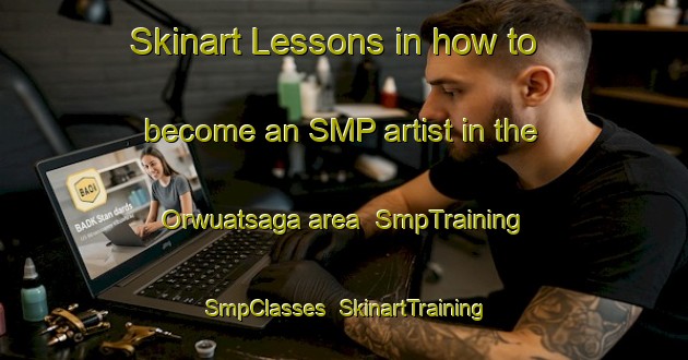 Skinart Lessons in how to become an SMP artist in the Orwuatsaga area | SmpTraining | SmpClasses | SkinartTraining-Nigeria