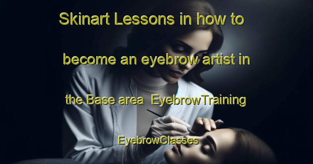 Skinart Lessons in how to become an eyebrow artist in the Base area | EyebrowTraining | EyebrowClasses | SkinartTraining-Nigeria