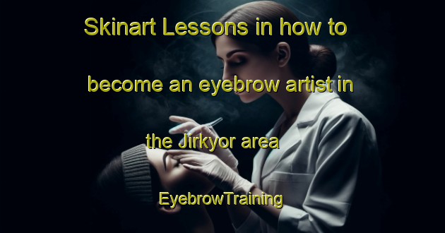 Skinart Lessons in how to become an eyebrow artist in the Jirkyor area | EyebrowTraining | EyebrowClasses | SkinartTraining-Nigeria