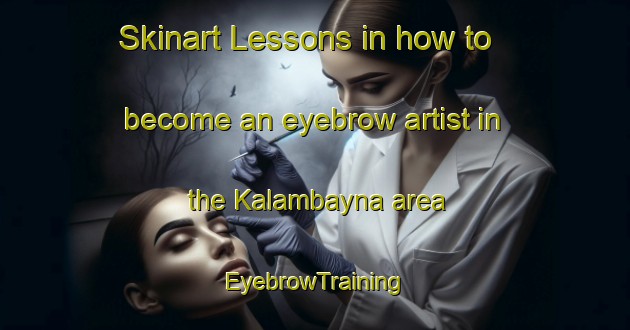 Skinart Lessons in how to become an eyebrow artist in the Kalambayna area | EyebrowTraining | EyebrowClasses | SkinartTraining-Nigeria