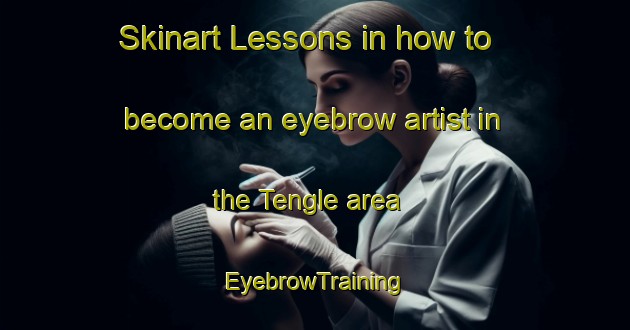 Skinart Lessons in how to become an eyebrow artist in the Tengle area | EyebrowTraining | EyebrowClasses | SkinartTraining-Nigeria