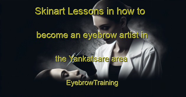 Skinart Lessons in how to become an eyebrow artist in the Yankatsare area | EyebrowTraining | EyebrowClasses | SkinartTraining-Nigeria
