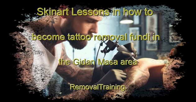 Skinart Lessons in how to become tattoo removal fundi in the Gidan Masa area | RemovalTraining | RemovalClasses | SkinartTraining-Nigeria