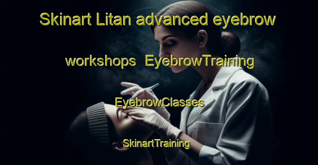 Skinart Litan advanced eyebrow workshops | EyebrowTraining | EyebrowClasses | SkinartTraining-Nigeria