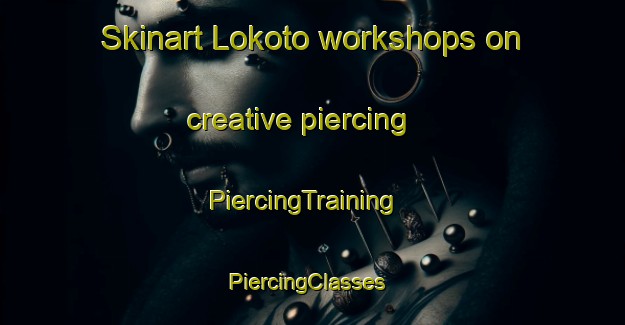 Skinart Lokoto workshops on creative piercing | PiercingTraining | PiercingClasses | SkinartTraining-Nigeria