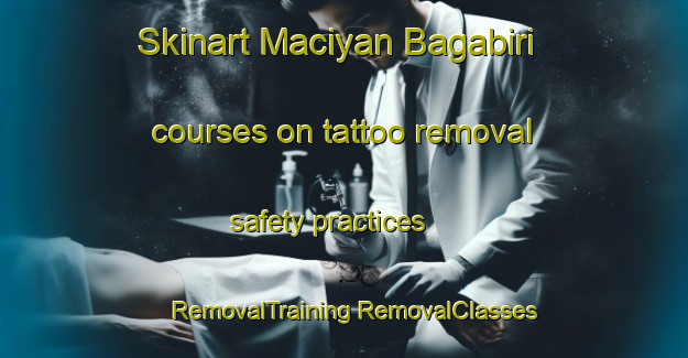 Skinart Maciyan Bagabiri courses on tattoo removal safety practices | #RemovalTraining #RemovalClasses #SkinartTraining-Nigeria