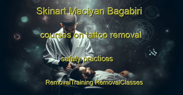 Skinart Maciyan Bagabiri courses on tattoo removal safety practices | #RemovalTraining #RemovalClasses #SkinartTraining-Nigeria