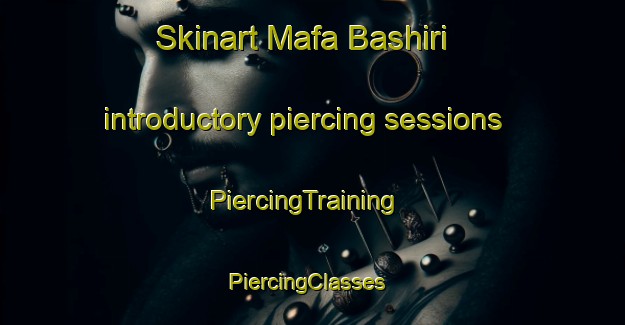 Skinart Mafa Bashiri introductory piercing sessions | PiercingTraining | PiercingClasses | SkinartTraining-Nigeria