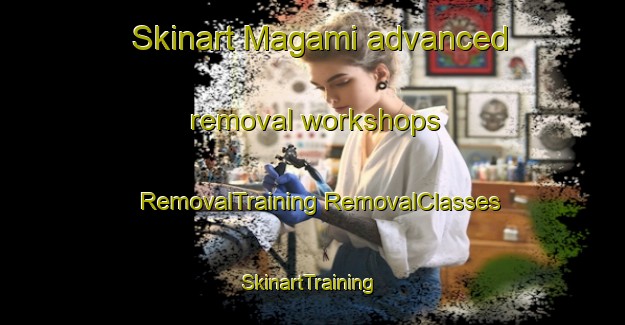 Skinart Magami advanced removal workshops | #RemovalTraining #RemovalClasses #SkinartTraining-Nigeria