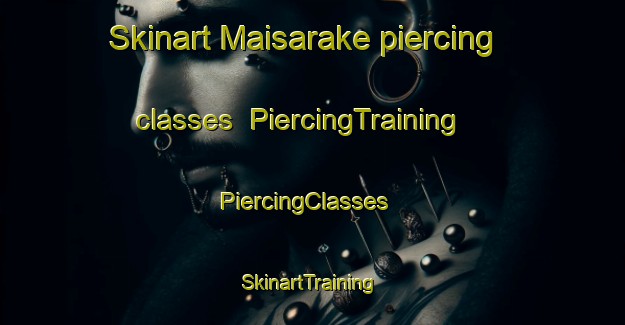 Skinart Maisarake piercing classes | PiercingTraining | PiercingClasses | SkinartTraining-Nigeria