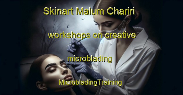 Skinart Malum Chariri workshops on creative microblading | #MicrobladingTraining #MicrobladingClasses #SkinartTraining-Nigeria