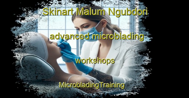 Skinart Malum Ngubdori advanced microblading workshops | MicrobladingTraining | MicrobladingClasses | SkinartTraining-Nigeria