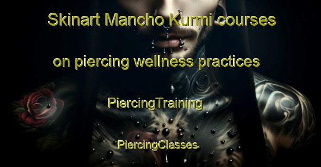 Skinart Mancho Kurmi courses on piercing wellness practices | PiercingTraining | PiercingClasses | SkinartTraining-Nigeria