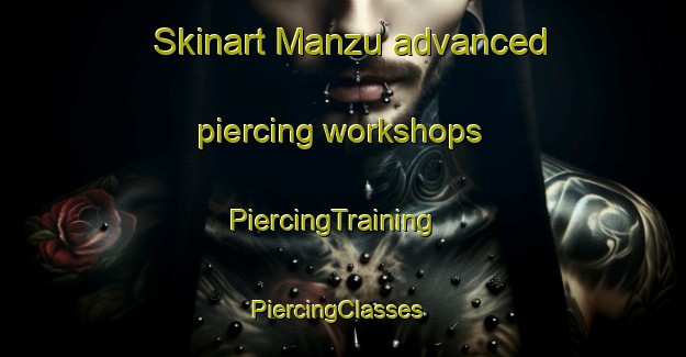 Skinart Manzu advanced piercing workshops | PiercingTraining | PiercingClasses | SkinartTraining-Nigeria