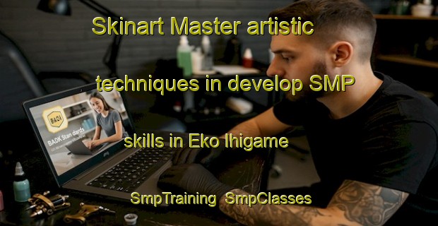 Skinart Master artistic techniques in develop SMP skills in Eko Ihigame | SmpTraining | SmpClasses | SkinartTraining-Nigeria