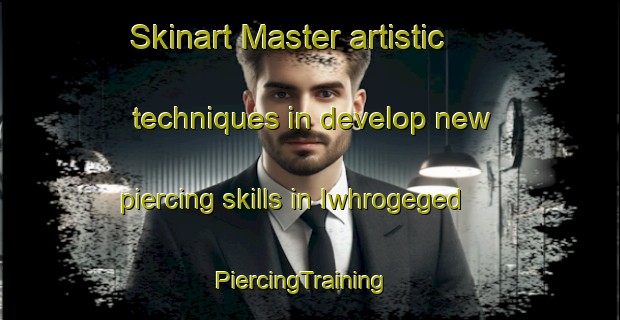 Skinart Master artistic techniques in develop new piercing skills in Iwhrogeged | PiercingTraining | PiercingClasses | SkinartTraining-Nigeria