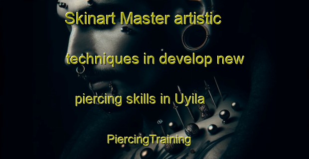 Skinart Master artistic techniques in develop new piercing skills in Uyila | PiercingTraining | PiercingClasses | SkinartTraining-Nigeria