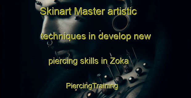 Skinart Master artistic techniques in develop new piercing skills in Zoka | PiercingTraining | PiercingClasses | SkinartTraining-Nigeria