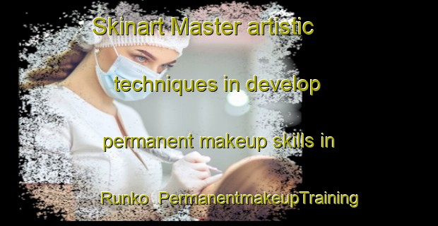 Skinart Master artistic techniques in develop permanent makeup skills in Runko | PermanentmakeupTraining | PermanentmakeupClasses | SkinartTraining-Nigeria
