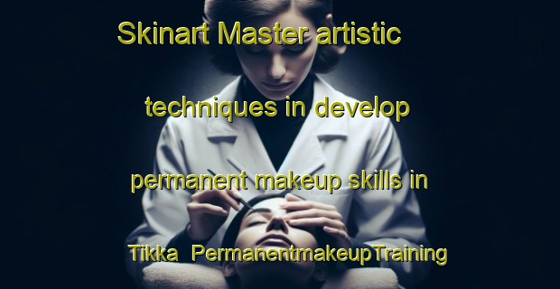 Skinart Master artistic techniques in develop permanent makeup skills in Tikka | PermanentmakeupTraining | PermanentmakeupClasses | SkinartTraining-Nigeria