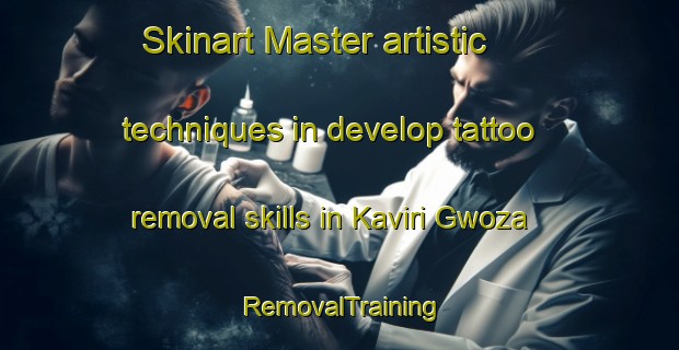 Skinart Master artistic techniques in develop tattoo removal skills in Kaviri Gwoza | RemovalTraining | RemovalClasses | SkinartTraining-Nigeria