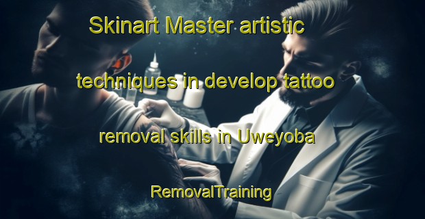 Skinart Master artistic techniques in develop tattoo removal skills in Uweyoba | RemovalTraining | RemovalClasses | SkinartTraining-Nigeria
