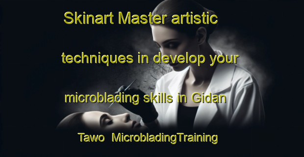 Skinart Master artistic techniques in develop your microblading skills in Gidan Tawo | MicrobladingTraining | MicrobladingClasses | SkinartTraining-Nigeria