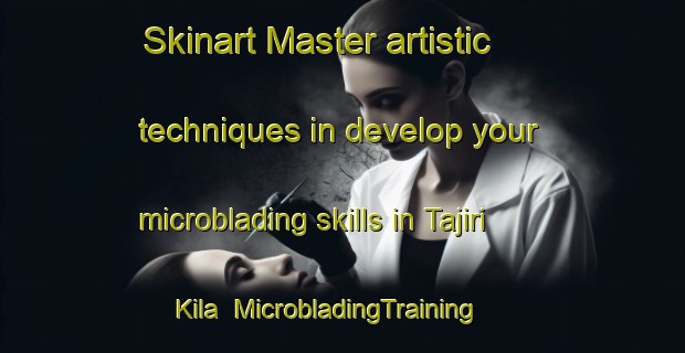Skinart Master artistic techniques in develop your microblading skills in Tajiri Kila | MicrobladingTraining | MicrobladingClasses | SkinartTraining-Nigeria