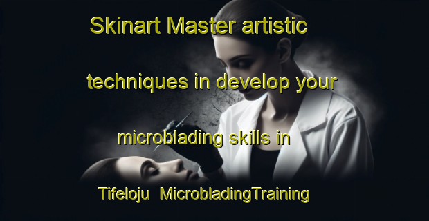 Skinart Master artistic techniques in develop your microblading skills in Tifeloju | MicrobladingTraining | MicrobladingClasses | SkinartTraining-Nigeria