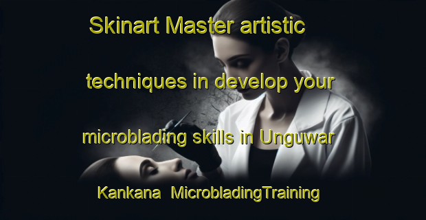 Skinart Master artistic techniques in develop your microblading skills in Unguwar Kankana | MicrobladingTraining | MicrobladingClasses | SkinartTraining-Nigeria