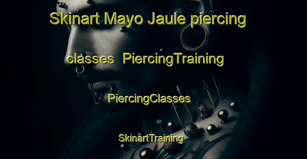 Skinart Mayo Jaule piercing classes | PiercingTraining | PiercingClasses | SkinartTraining-Nigeria